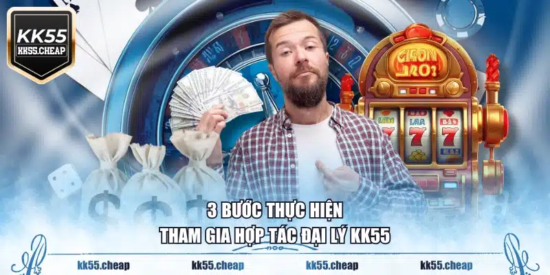 3 bước thực hiện tham gia hợp tác đại lý KK55
