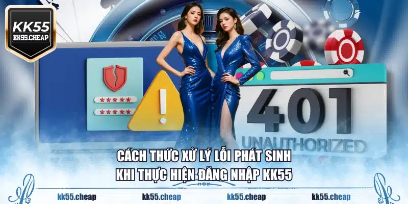 Cách thức xử lý lỗi phát sinh khi thực hiện đăng nhập KK55