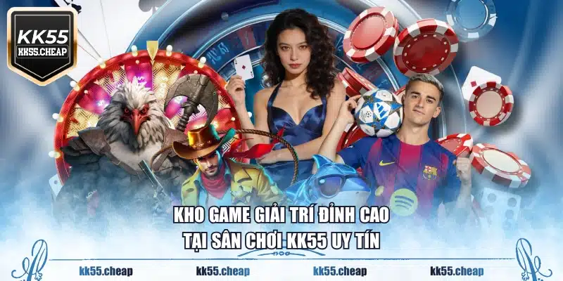 Kho game giải trí đỉnh cao tại sân chơi KK55 uy tín