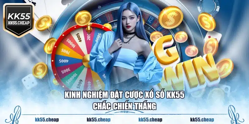 Kinh nghiệm đặt cược xổ số KK55 chắc chiến thắng