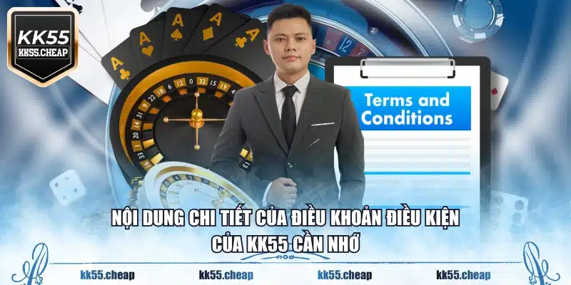Nội dung chi tiết của điều khoản điều kiện của KK55 cần nhớ