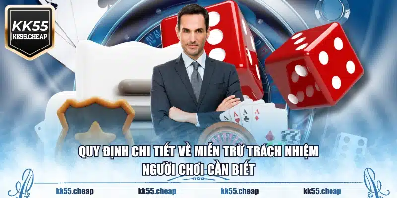 Quy định chi tiết về miễn trừ trách nhiệm người chơi cần biết