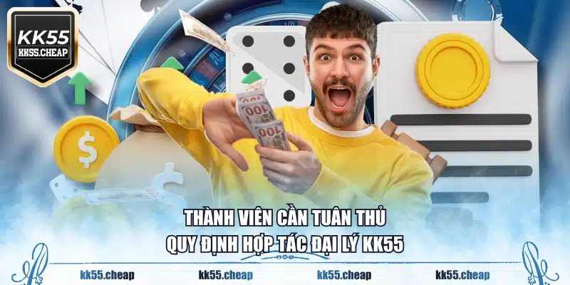 Thành viên cần tuân thủ quy định hợp tác đại lý KK55