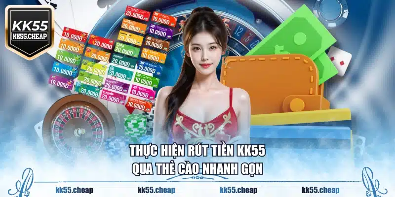 Thực hiện rút tiền KK55 qua thẻ cào nhanh gọn