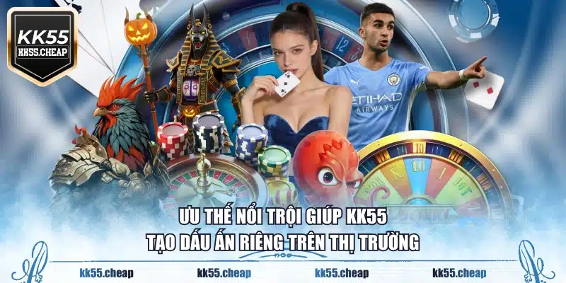 Ưu thế nổi trội giúp KK55 tạo dấu ấn riêng trên thị trường